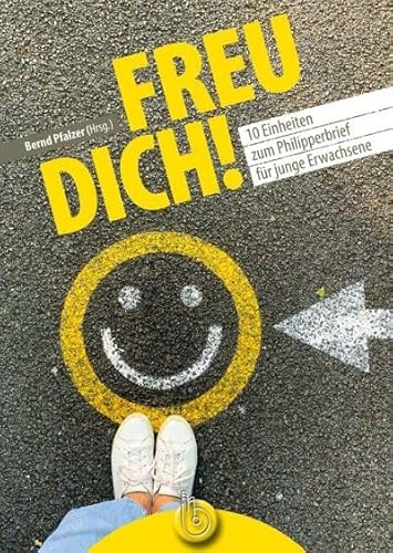 Freu dich!: 10 Einheiten zum Philipperbrief für junge Erwachsene Freu dich!: 10 Einheiten zum Philipperbrief für junge Erwachsene von Born Verlag