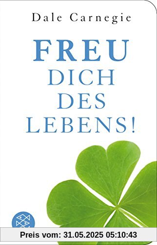 Freu dich des Lebens!: Die Kunst, beliebt, erfolgreich und glücklich zu werden (Fischer TaschenBibliothek)