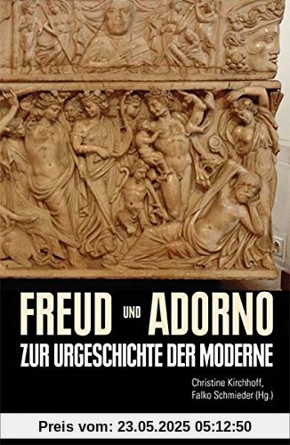 Freud und Adorno. Zur Urgeschichte der Moderne (Literaturforschung)