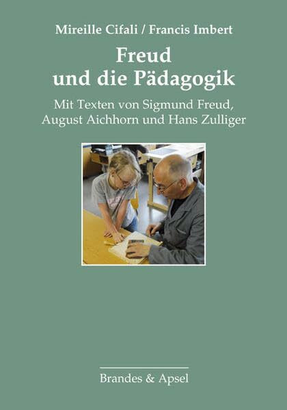 Freud und die P�dagogik: Mit Texten von Sigmund Freud, August Aichhorn und Hans Zulliger: Mit ...