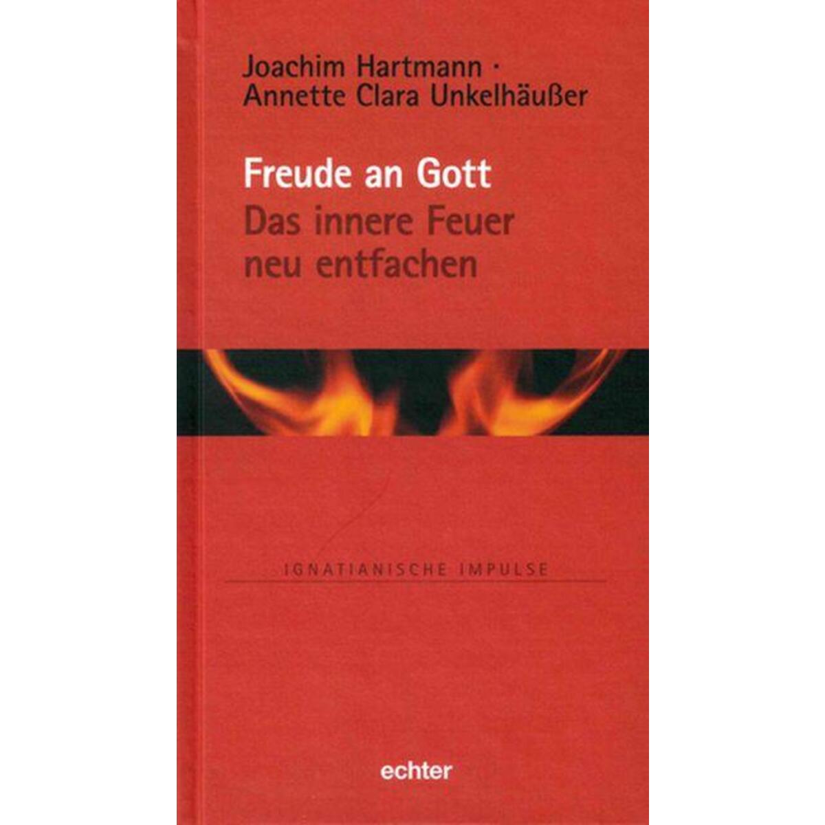 Freude an Gott - Das innere Feuer neu entfachen von Echter Verlag GmbH