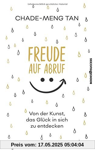 Freude auf Abruf: Von der Kunst das Glück in sich zu entdecken