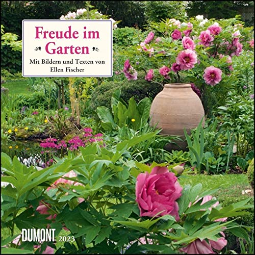 Freude im Garten 2023 ‒ Broschürenkalender ‒ mit informativen und poetischen Gartentexten ‒ Format 30 x 30 cm von Dumont Kalenderverlag