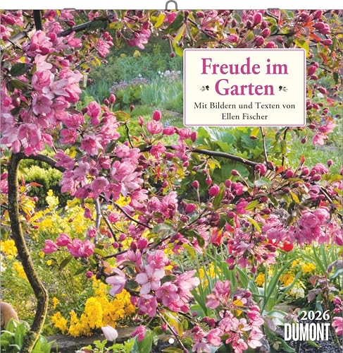 Freude im Garten 2026 ‒ Broschürenkalender ‒ mit informativen und poetischen Gartentexten ‒ Format 30 x 30 cm: Mit Bildern und Texten von Ellen Fischer von DUMONT