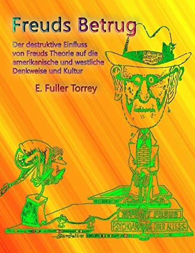 Freuds Betrug: Der destruktive Einfluss der freudschen Theorie auf die amerikanische und westl...