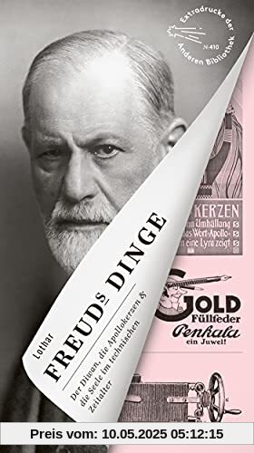 Freuds Dinge: Von Apollokerze bis Zylinder (Die Andere Bibliothek, Band 410)
