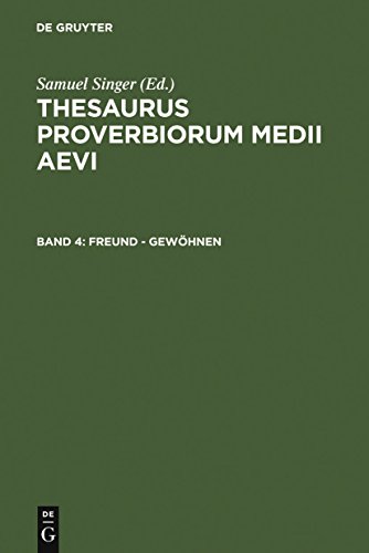 Freund - gewöhnen: Freund - Gewöhnen (Thesaurus proverbiorum medii aevi, Band 4)