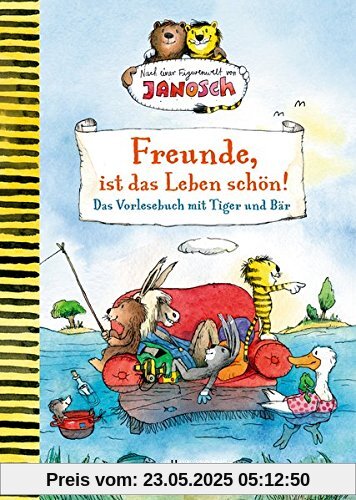 Freunde, ist das Leben schön! Das Vorlesebuch mit Tiger und Bär: Nach einer Figurenwelt von Janosch