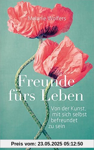 Freunde fürs Leben: Von der Kunst, mit sich selbst befreundet zu sein