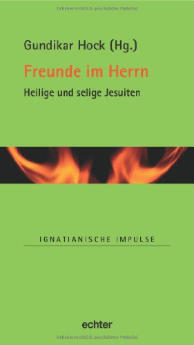 Freunde im Herrn: Heilige und selige Jesuiten (Ignatianische Impulse)