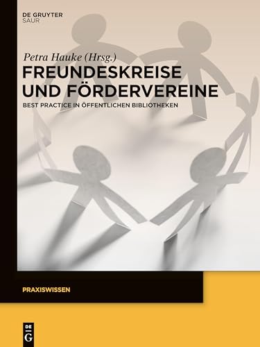 Freundeskreise und Fördervereine: Best Practice in Öffentlichen Bibliotheken (Praxiswissen)