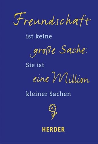 Freundschaft ist keine große Sache: Sie ist eine Million kleiner Sachen von Verlag Herder
