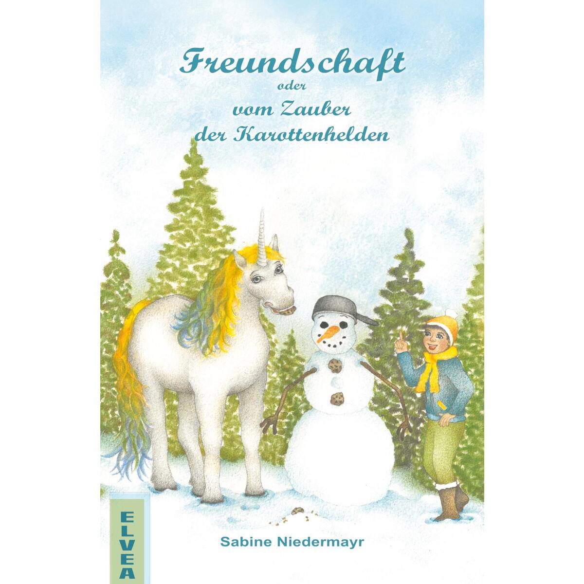 Freundschaft oder vom Zauber der Karottenhelden Freundschaft oder vom Zauber der Karottenhelden von Elvea Verlag