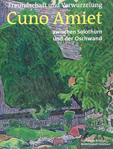 Freundschaft und Verwurzelung: Cuno Amiet zwischen Solothurn und der Oschwand