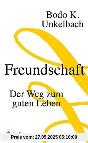 Freundschaft: Der Weg zum guten Leben