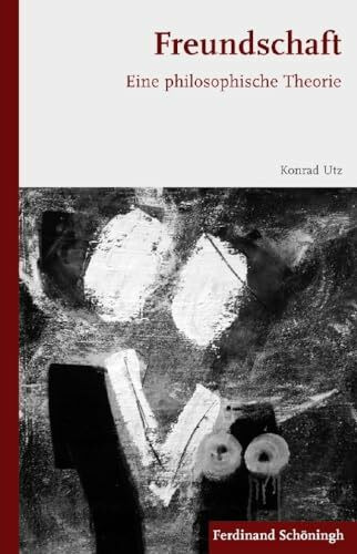 Freundschaft. Eine philosophische Theorie Freundschaft. Eine philosophische Theorie
