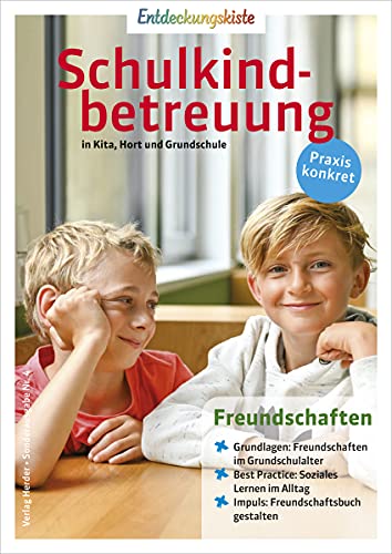 Freundschaften: Entdeckungskiste: Schulkindbetreuung in Kita, Hort und Grundschule
