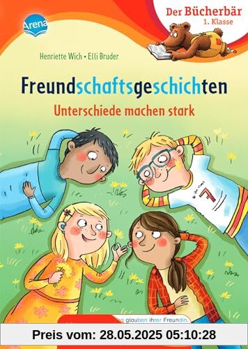 Freundschaftsgeschichten. Unterschiede machen stark: Der Bücherbär: Erstlesebuch; Freundschaftsgeschichten für die 1. Klasse, mit Silbentrennung zum ... Bücherbär: 1. Klasse. Mit Silbentrennung)