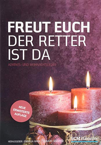 Freut euch der Retter ist da - Liederheft: Advents- und Weihnachtslieder