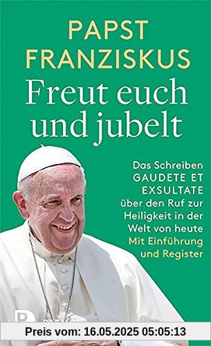 Freut euch und jubelt: Das Schreiben Gaudete et Exsultate über den Ruf zur Heiligkeit in der Welt von heute. Einführung von Jürgen Erbacher. Mit Register. Freut euch und jubelt: Das Schreiben Gaudete et Exsultate über den Ruf zur Heiligkeit in der Welt von heute. Einführung von Jürgen Erbacher. Mit Register.