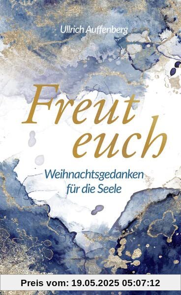 Freut euch: Weihnachtsgedanken für die Seele: Weihnachtsgedanken für die Seele. Moderne Weihnachtsgeschichten, die Hoffnung spenden und zum Nachdenken ... spirituelles Weihnachtsbuch für Erwachsene. Freut euch: Weihnachtsgedanken für die Seele: Weihnachtsgedanken für die Seele. Moderne Weihnachtsgeschichten, die Hoffnung spenden und zum Nachdenken ... spirituelles Weihnachtsbuch für Erwachsene.