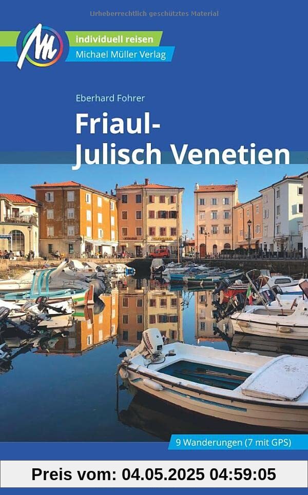Friaul - Julisch Venetien Reiseführer Michael Müller Verlag: Individuell reisen mit vielen praktischen Tipps (MM-Reisen)