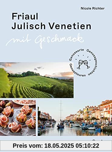 Friaul-Julisch Venetien mit Geschmack: Genussorte – Genusstouren – Genussgeschichten