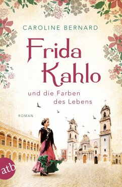 Frida Kahlo und die Farben des Lebens / Mutige Frauen zwischen Kunst und Liebe Bd.11 von Aufbau TB