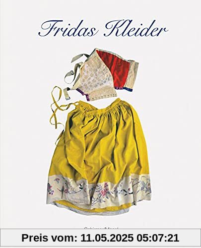 Frida Kahlo: Fridas Kleider: Aus dem Museo Frida Kahlo in Mexico City Frida Kahlo: Fridas Kleider: Aus dem Museo Frida Kahlo in Mexico City