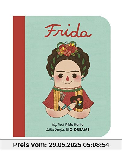 Frida Kahlo: My First Frida Kahlo (Little People, BIG DREAMS)