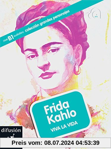 Frida Kahlo: Viva la vida. Buch mit Audio-CD (mp3). Buch + Audio-CD (mp3) (colección grandes personajes)