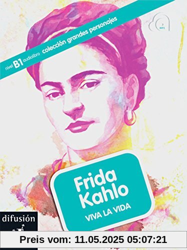 Frida Kahlo: Viva la vida. Buch mit Audio-CD (mp3). Buch + Audio-CD (mp3) (colección grandes personajes)