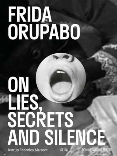Frida Orupabo: On Lies, Secrets and Silence Frida Orupabo: On Lies, Secrets and Silence von Skira