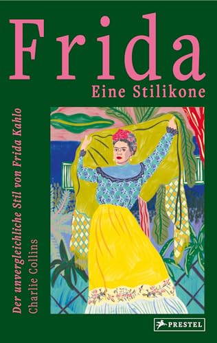 Frida: eine Stilikone: Der unvergleichliche Stil von Frida Kahlo von Prestel