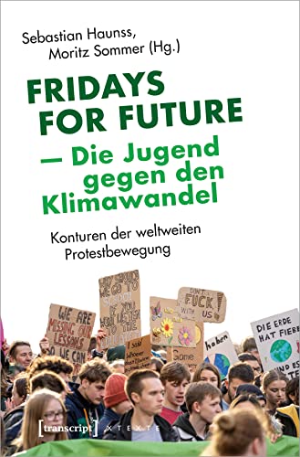Fridays for Future - Die Jugend gegen den Klimawandel: Konturen der weltweiten Protestbewegung (X-Texte zu Kultur und Gesellschaft) von Transcript Verlag
