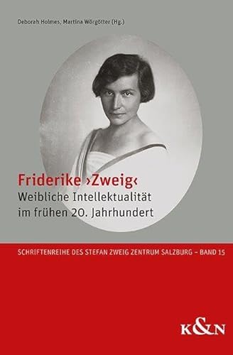 Friderike ›Zweig‹: Weibliche Intellektualität im frühen 20. Jahrhundert (Schriftenreihe des Stefan Zweig Zentrum Salzburg)