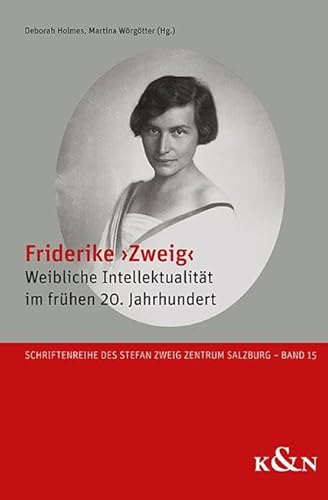 Friderike ›Zweig‹: Weibliche Intellektualität im frühen 20. Jahrhundert (Schriftenreihe des Stefan Zweig Zentrum Salzburg)
