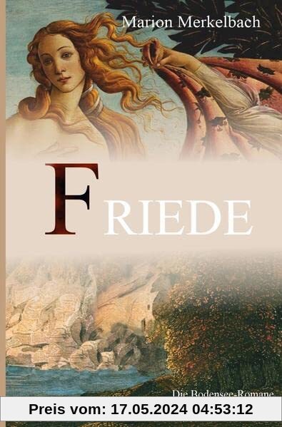 Friede (Die Bodensee-Romane, Historische Reihe): Die Bodensee Romane - HiStory - Welt und Mensch