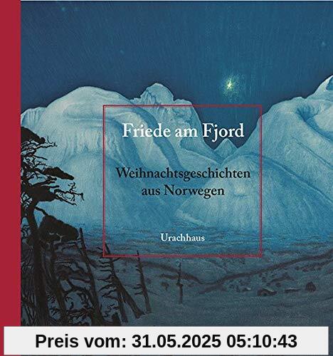 Friede am Fjord: Weihnachtsgeschichten aus Norwegen Friede am Fjord: Weihnachtsgeschichten aus Norwegen