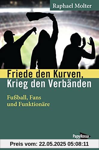 Friede den Kurven, Krieg den Verbänden: Fußball, Fans und Funktionäre – Eine Herrschaftskritik (Neue Kleine Bibliothek)