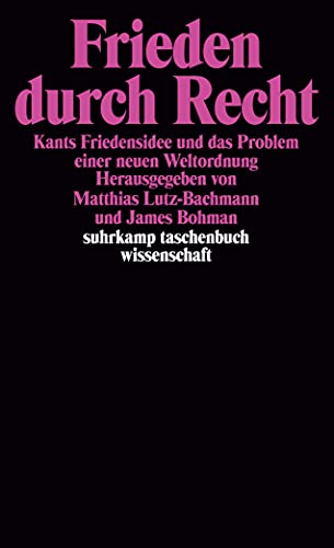 Frieden durch Recht: Kants Friedensidee und das Problem einer neuen Weltordnung (suhrkamp taschenbuch wissenschaft)
