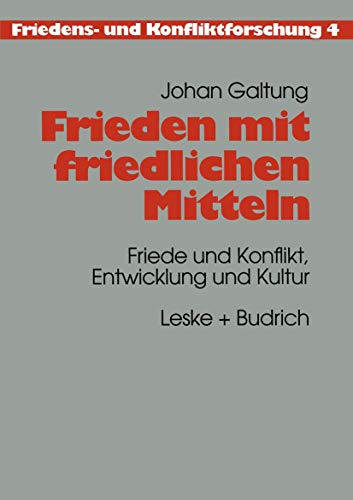 Frieden mit friedlichen Mitteln: Friede und Konflikt, Entwicklung und Kultur (Friedens- und Konfliktforschung, 4, Band 4)