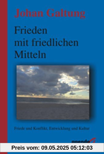 Frieden mit friedlichen Mitteln: Friede und Konflikt, Entwicklung und Kultur Frieden mit friedlichen Mitteln: Friede und Konflikt, Entwicklung und Kultur