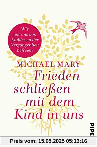 Frieden schließen mit dem Kind in uns: Wie wir uns von Einflüssen der Vergangenheit befreien Frieden schließen mit dem Kind in uns: Wie wir uns von Einflüssen der Vergangenheit befreien