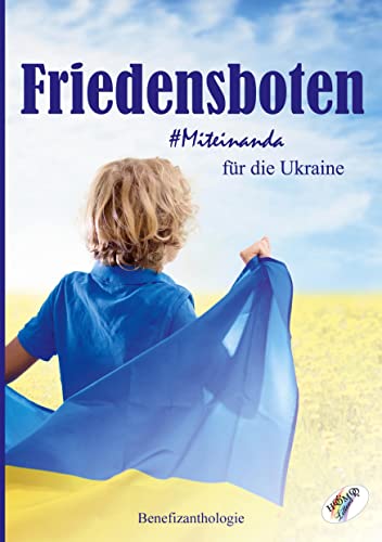 Friedensboten - Miteinanda für die Ukraine: Benefizanthologie von Homo Littera