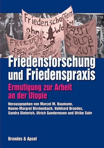 Friedensforschung und Friedenspraxis: Ermutigung zur Arbeit an der Utopie