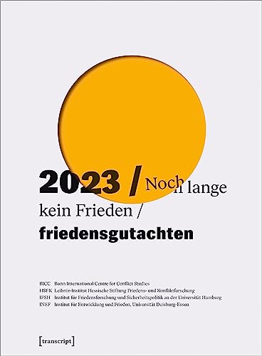 Friedensgutachten 2023: Noch lange kein Frieden von transcript