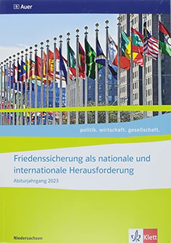 Friedenssicherung als nationale und internationale Herausforderung. Abiturjahrgang 2023: Themenheft für das Kurssemester 13.1 Klasse 13 (politik. wirtschaft. gesellschaft.)
