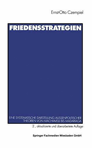 Friedensstrategien.: Eine systematische Darstellung außenpolitischer Theorien von Machiavelli ... Friedensstrategien.: Eine systematische Darstellung außenpolitischer Theorien von Machiavelli ...