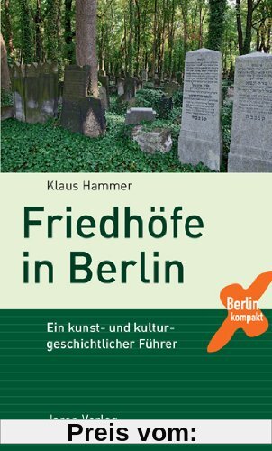Friedhöfe in Berlin: Ein kunst- und kulturgeschichtlicher Führer